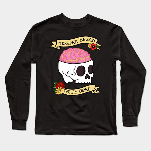 Funny Pan Dulce Mexican Bread Til I'm Dead Long Sleeve T-Shirt by Francielandia